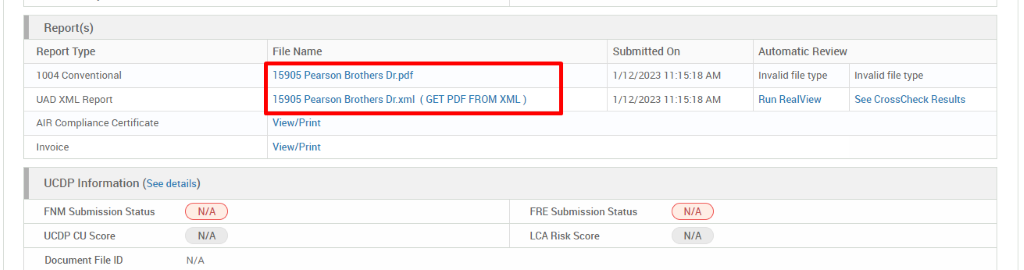 Report(s) 
Report Type 
1004 Conventional 
UAD XML Report 
AIR Compliance Certificate 
Invoice 
UCDP Information (See details) 
File Name 
15905 Pearson Brothers Dr_pdf 
15905 Pearson Brothers Dr_xml 
View/Prlnt 
View/Print 
( GET PDF FROM XML ) 
Submitted On 
1/12/2023 11:1 5:18 AM 
1/12/2023 11:1 5:18 AM 
Automatic Review 
Invalid file type 
Run RealView 
Invalid file type 
See CrossCheck Results 
FNM Submission Status 
UCDP CU Score 
Document File ID 
N/A 
N/A 
N/A 
FRE Submission Status 
LCA Risk Score 
N/A 
N/A 
