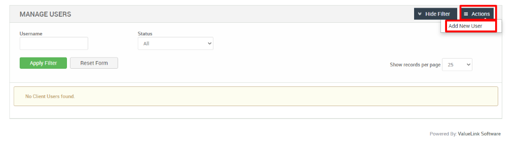 MANAGE USERS 
Username 
Reset Form 
No Client Users found. 
Hide Filter 
= Actions 
Status 
Show records per page 
Add New user 
25 
Powered By: ValueLink Software 
