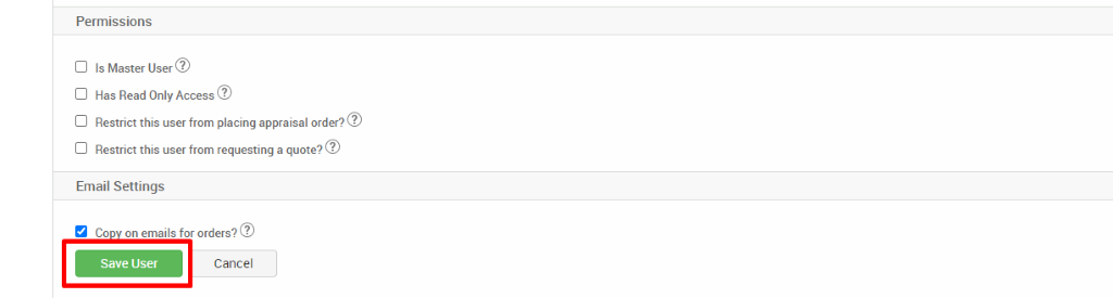 Permissions 
Cl Is Master User 
Cl Has Read Only Access@ 
Cl Restrict this user from placing appraisal order?@ 
Cl Restrict this user from requesting a 
Email Settings 
Co on emails for orders?@ 
Save User 
Cancel 