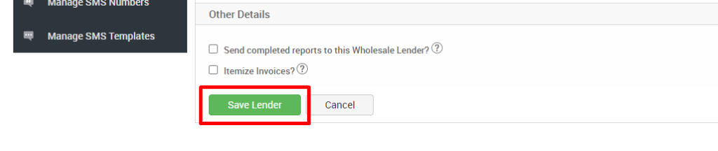 Other Details 
Manage SMS Templates 
Cl Send completed reports to this Wholesale Lender?@ 
Cl Itemize Invoices?@ 
Save Lender 
Cancel 