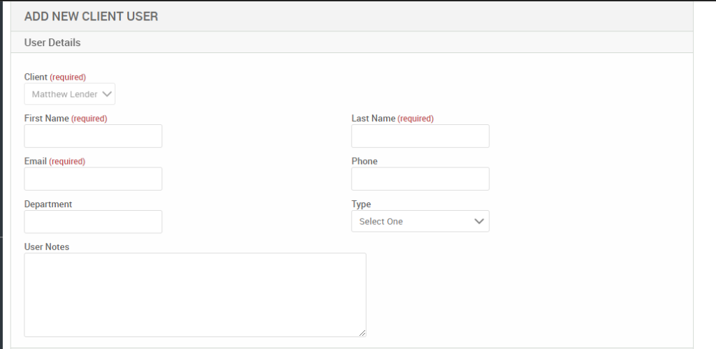 ADD NEW CLIENT USER 
User Details 
Client (required) 
Matthew Lender v 
First Name (required) 
Email (required) 
Department 
User Notes 
Last Name (required) 
Phone 
Type 
Select One 