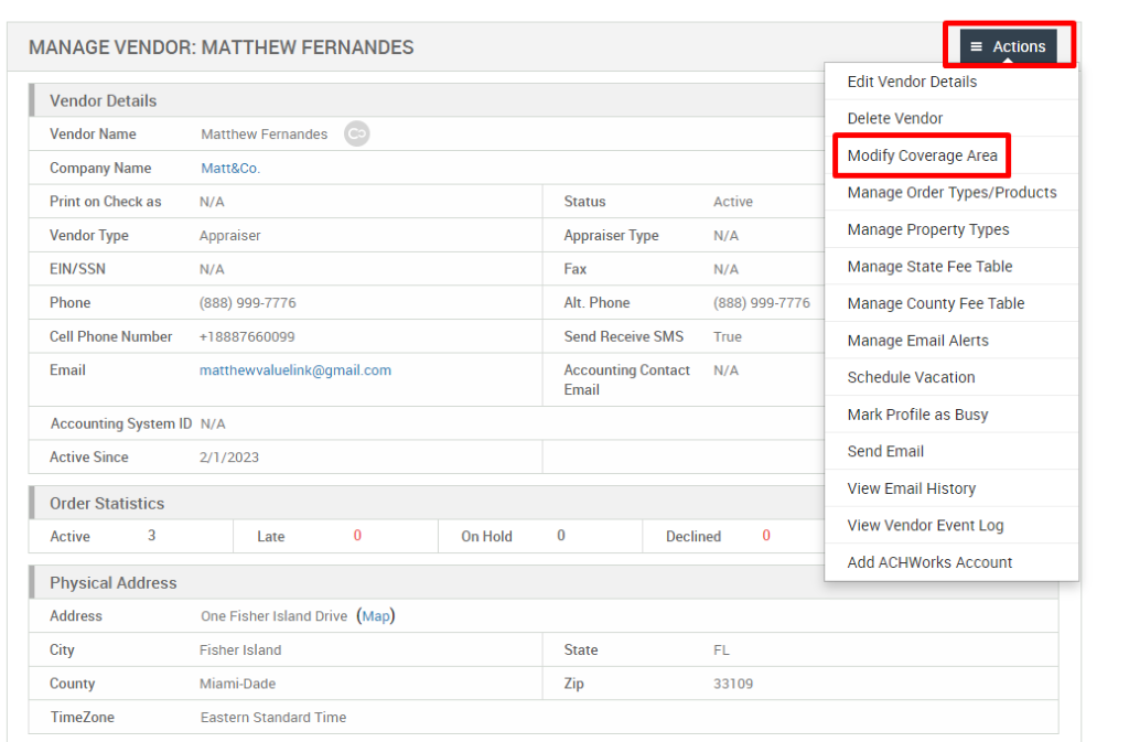 MANAGE VENDOR: MATTHEW FERNANDES 
Vendor Details 
Vendor Name 
Company Name 
Print on Check as 
Vendor Type 
EIN/SSN 
Phone 
Cell Phone Number 
Email 
Matthew Fernandes 
Matt&Co. 
N/A 
Appraiser 
N/A 
(888) ggg-7776 
*188876600gg 
Status 
Appraiser Type 
Fax 
Alt. Phone 
Send Receive SMS 
Accounting Contact 
Email 
Active 
N/A 
N/A 
(888) ggg-7776 
True 
N/A 
Accounting System ID N/A 
Active Since 
Order Statistics 
Active 
3 
21/2023 
Late 
One Fisher Island Drive 
Fisher Island 
Miami-Dade 
Eastern Standard Time 
On Hold 
= Actions 
Edit Vendor Details 
Delete Vendor 
Modify Coverage Area 
Manage Order Types/Products 
Manage Properly Types 
Manage State Fee Table 
Manage County Fee Table 
Manage Email Alerts 
Schedule Vacation 
Mark Profile as Busy 
Send Email 
View Email History 
View Vendor Event Log 
Add ACHWorks Account 
Physical Address 
Address 
City 
County 
TimeZone 
(Map) 
State 
Declined 
33109 