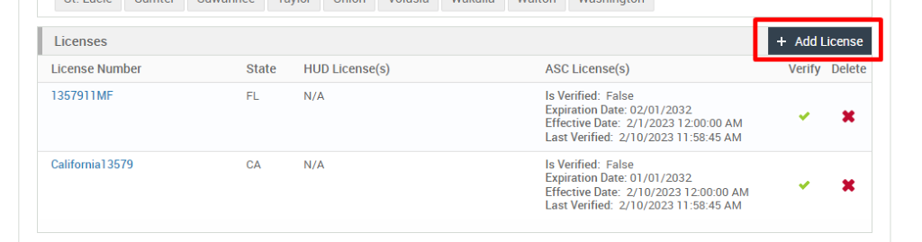 Licenses 
License Number 
1357911MF 
California13579 
State 
+ Add License 
Verity Delete 
HUD License(s) 
N/A 
N/A 
ASC License(s) 
Is Verified: False 
Expiration Date: 02/01/2032 
Effective Date: 2/1 ,'2023 AM 
Last Verified: 2/10/2023 AM 
Is Verified: False 
Expiration Date: 01/01/2032 
Effective Date: 2/10/2023 1 2-OO:OO AM 
Last Verified: 2/10/2023 11 AM 
