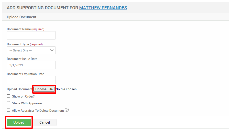 ADD SUPPORTING DOCUMENT FOR MATTHEW FERNANDES 
Upload Document 
Document Name (required) 
Document Type (required) 
— Select One 
Document Issue Date 
3/1 /2023 
Document Expiration Date 
Upload Documen 
Choose File 
Cl Show on Order? 
Cl Share With Appraiser 
o file chosen 
Cl Allow Appraiser To Delete Document@ 
Upload 
Cancel 