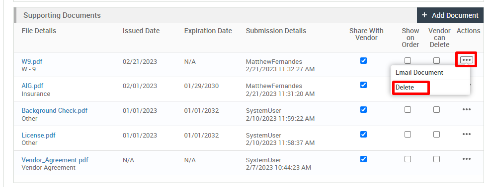 Supporting Documents 
File Details 
W9_pdf 
AIG_pdf 
Insurance 
Background Check.pdf 
Other 
License.pdf 
Other 
Vendor Agreement. pdf 
Vendor Agreement 
Issued Date 
02/21/2023 
02/01/2023 
01/01/2023 
01/01/2023 
N/A 
Expiration Date 
N/A 
01/29/2030 
01/01/2032 
01/01/2032 
N/A 
Submission Details 
MatthewFernandes 
2/21 ,'2023 11:32-27 AM 
MatthewFernandes 
2/21 ,'2023 AM 
System User 
2/10/2023 AM 
System User 
2/10/2023 AM 
System User 
2/7/2023 AM 
Share With 
Vendor 
Show 
Order 
+ Add Document 
Vendor Actions 
can 
Delete 
Email Document 
Delete 