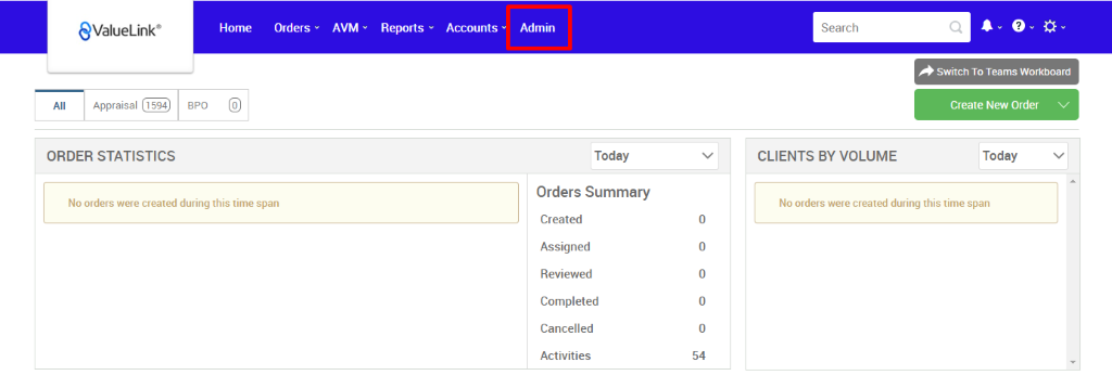 All 
€ValueLink' 
Appraisal 
Home 
Orders 
AVM 
Reports 
Accounts 
BPO 
Admin 
Today 
Orders Summary 
Created 
Assigned 
Reviewed 
Completed 
Cancelled 
Activities 
Search 
CLIENTS BY VOLUME 
Switch To Teams Workboard 
Create New Order v 
Today 
ORDER STATISTICS 
No orders were created during this time span 
No orders were created during this time span 
54 