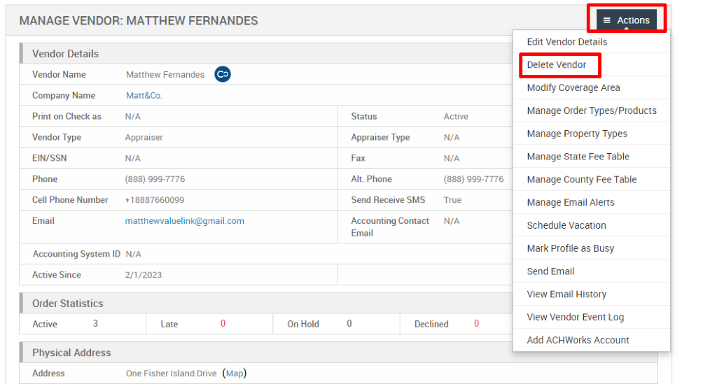 MANAGE VENDOR: MATTHEW FERNANDES 
Vendor Details 
Vendor Name 
Company Name 
Print on Check as 
Vendor Type 
EIN/SSN 
Phone 
Cell Phone Number 
Email 
Matthew Fernandes 
Matt&Co. 
N/A 
Appraiser 
N/A 
(888) ggg-7776 
*188876600gg 
Status 
Appraiser Type 
Fax 
Alt. Phone 
Send Receive SMS 
Accounting Contact 
Email 
Active 
N/A 
N/A 
(888) ggg-7776 
True 
N/A 
Accounting System ID N/A 
Active Since 
Order Statistics 
Active 
3 
21/2023 
Late 
One Fisher Island Drive 
On Hold 
Declined 
= Actions 
Edit Vendor Details 
Delete Vendor 
Modify Coverage Area 
Manage Order Types/Products 
Manage Properly Types 
Manage State Fee Table 
Manage County Fee Table 
Manage Email Alerts 
Schedule Vacation 
Mark Profile as Busy 
Send Email 
View Email History 
View Vendor Event Log 
Add ACHWorks Account 
Physical Address 
Address 
(Map) 
