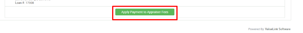Loan # 
Apply Payment to Appraiser Fees 
Powered By. ValueLink Software 