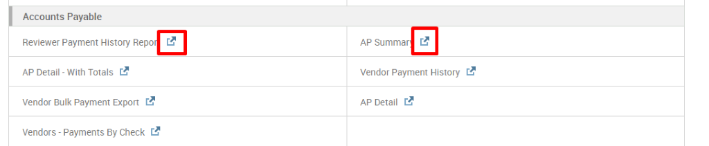Accounts Payable 
Reviewer Payment History Repo 
AP Detail - With Totals 
Vendor Bulk Payment Export 
Vendors - Payments By Check 
AP Summar 
Vendor Payment History 
