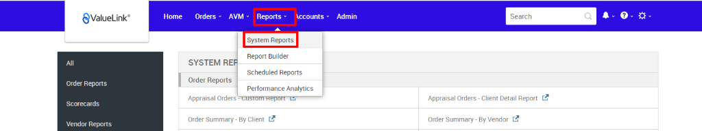 €ValueLink' 
All 
Order Reports 
Scorecards 
Vendor Reports 
Home 
Orders 
AVM v Reports v 
iccounts 
Admin 
System Reports 
Report Builder 
SYSTEM RE 
Scheduled Reports 
Order Reports 
Performance Analytics 
Appraisal Orders 
Order Summary - By Client 
Search 
Appraisal Orders - Client Detail Report 
Order Summary - By Vendor 