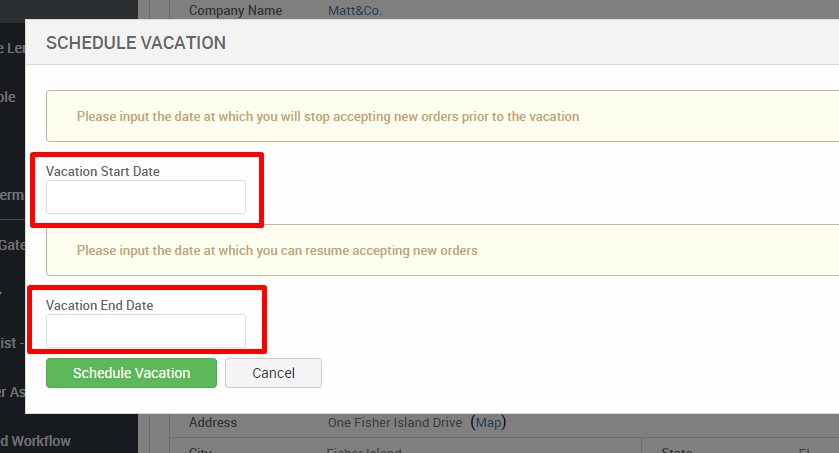 SCHEDULE VACATION 
Please input the date at which you will stop accepting new orders prior to the vacation 
Vacation Start Date 
Please input the date at which you can resume accepting new orders 
Vacation End Date 
Schedule Vacation 
d Workflow 
Cancel 