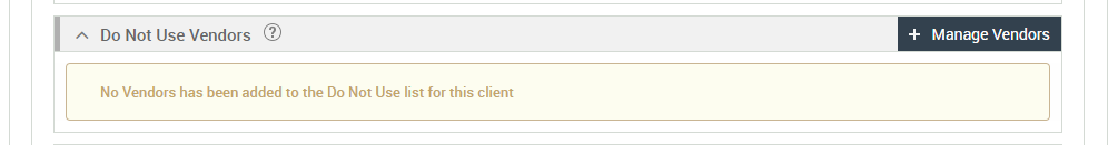 A Do Not Use Vendors @ 
No Vendors has been added to the Do Not Use list for this client 
+ Manage Vendors 