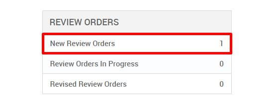 REVIEW ORDERS 
New Review Orders 
Review Orders In Progress 
Revised Review Orders 
0 
0 