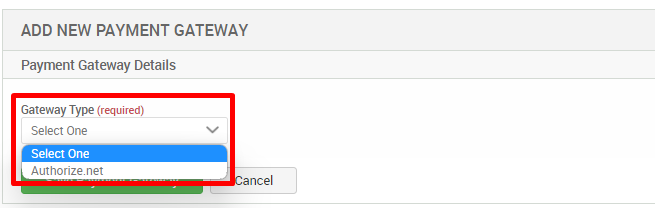 ADD NEW PAYMENT GATEWAY 
Payment Gateway Details 
Gateway Type (required) 
Select One 
Select One 
ALIth0'izeA1et 
ancel 