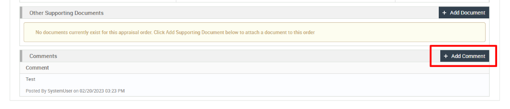 Other Supporting Documents 
No documents currently exist for this appraisal order. Click Add Supporting Document below to attach a document to this order 
Comments 
Comment 
Test 
Posted By systemuser on 02/20/2023 03:23 PM 
+ Add Document 
+ Add Comment 