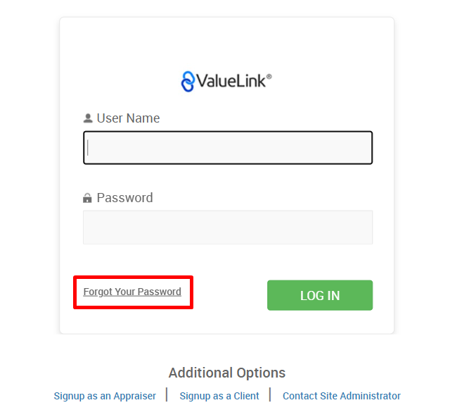 €ValueLink' 
2 User Name 
Password 
Forgot-your.eassword 
LOG IN 
Additional Options 
I Signup as a Client I Contact Site Administrator 
Signup as an Appraiser 
