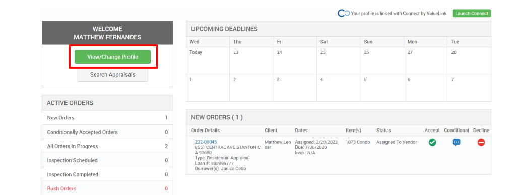 CO is with Connect by Valuel_inW 
WELCOME 
MATTHEW FERNANDES 
View/Chanqe Profile 
Search Appraisals 
ACTIVE ORDERS 
New O rders 
Conditionally Accepted Orders 
All Orders In Progress 
Inspection Scheduled 
Inspection Completed 
Rush Olders 
UPCOMING DEADLINES 
NEW ORDERS ( ) 
order Details 
232-00045 
STANTON C 
Loan gaggqq777 
Jan.ce Cobb 
client 
Item(s) 
1073 
status 
A"igned To 
ACCelA Conditional Decline 
7/30/2030 