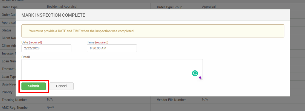 Order T 
Order G 
Apprai 
Status 
Client 
Client 
Investo 
Loan N 
Transa 
Loan T 
Date N 
Priority 
Tracking 
AMC Reg. 
MARK INSPECTION COMPLETE 
You must provide a DATE and TIME when the inspection was completed 
Date (required) 
2/22/2023 
Detail 
Submit 
Number 
Time (required) 
AM 
Cancel 
qwer 