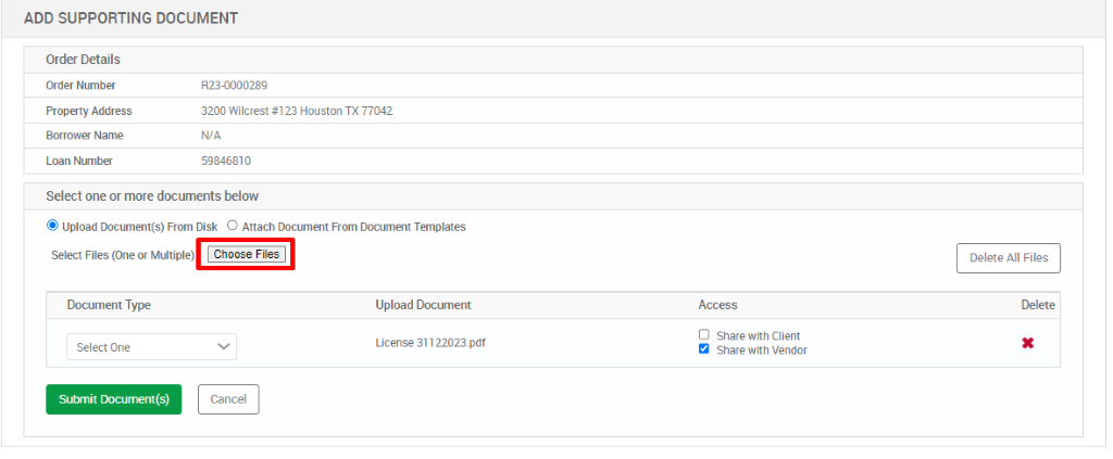 ADD SUPPORTING DOCUMENT 
Order Details 
Prop«ty Address 
Loan Nunb« 
R234X)0028g 
3200 Nilcrest #123 Houston TX 77042 
59846810 
Select one or more documents below 
@ Upload From C Attach Templates 
Select Files or Wtiple) Choose Files 
Select One 
sutrnit 
Delete All Files 
Upload Dæument 
D Share with Client 
ucense 3112202300t 
Snare Vendor 