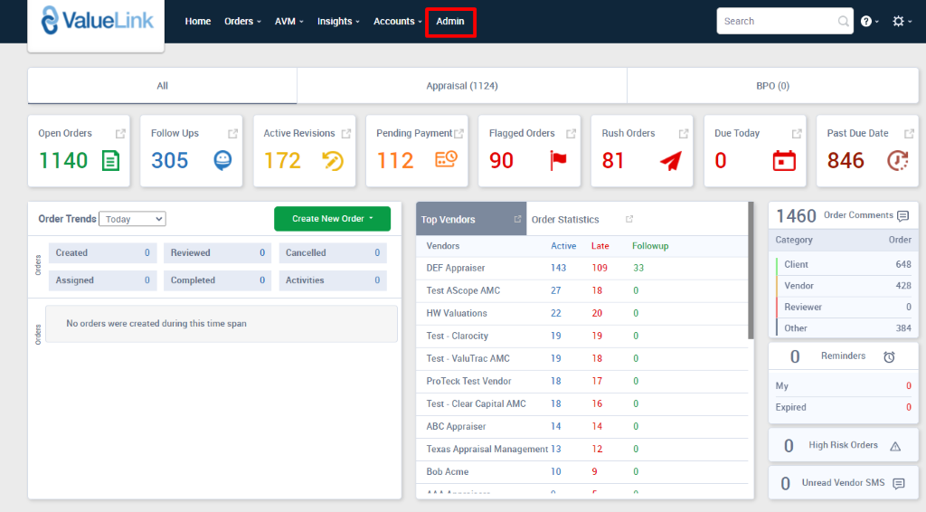 ValueLink 
Home 
orders 
AVM 
Insights 
Accounts 
Admin 
Appraisal (1124) 
Open Orders 
1140 @ 
Order Trends 
Created 
Assigned 
Follow Ups 
305 
Reviewed 
Completed 
Active Revisions 
172 5) 
Pending Payment 
112 €9 
Top Valdors 
Vendors 
DEF Appraiser 
Flagged Orders 
90 
Order Statistics 
Rush Orders 
81 
0 
0 
o 
O 
Create New Order • 
Cancelled 
Activities 
Active Late 
Followup 
33 
Search 
BPO (0) 
Due Today 
Category 
Client 
Vendor 
Reviewer 
No orders were created during this time span 
143 
27 
22 
19 
19 
18 
18 
14 
0 
Past Due Date 
846 @ 
Order Comments 
Order 
648 
428 
384 
Test AScope AMC 
HW Valuations 
Test - Clarocity 
Test - ValuTrac AMC 
ProTeck Test Vendor 
Test - Clear Capital AMC 
ABC Appraiser 
109 
18 
20 
19 
18 
17 
16 
14 
12 
Other 
My 
Expired 
Reminders 
Texas Appraisal Management 13 
80b Acme 
10 
High Risk Orders A 
Unread Vendor SMS 