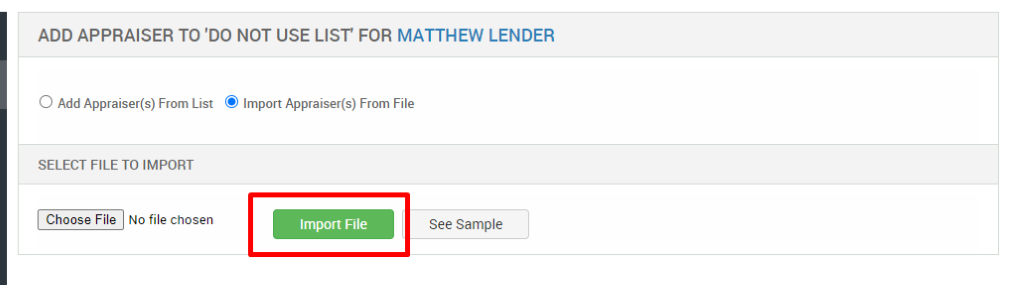ADD APPRAISER TO 'DO NOT USE LIST' FOR MATTHEW LENDER 
O Add Appraiser(s) From List @ Import Appraiser(s) From File 
SELECT FILE TO IMPORT 
Choose File No file chosen 
Import File 
See Sample 