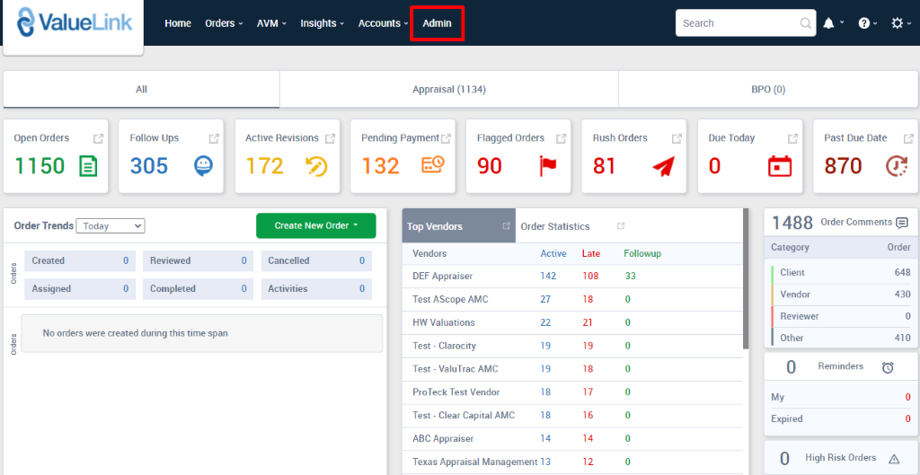 ValueLink 
Home 
orders 
AVM 
Insights 
Accounts 
Admin 
Appraisal (1134) 
Search 
Open Orders 
1150 @ 
Order Trends 
Created 
Assigned 
Follow Ups 
305 
Reviewed 
Completed 
Active Revisions 
172 5) 
Pending Payment 
132 €9 
Top Valdors 
Vendors 
DEF Appraiser 
Flagged Orders 
90 
Order Statistics 
Rush Orders 
81 
0 
0 
o 
O 
Create New Order • 
Cancelled 
Activities 
Followup 
33 
BPO (0) 
Due Today 
Category 
Client 
Vendor 
Reviewer 
No orders were created during this time span 
Active 
142 
27 
22 
19 
19 
18 
18 
14 
Late 
18 
21 
19 
18 
17 
16 
14 
12 
0 
Past Due Date 
870 @ 
Order Comments 
Order 
648 
430 
410 
Test AScope AMC 
HW Valuations 
Test - Clarocity 
Test - ValuTrac AMC 
ProTeck Test Vendor 
Test - Clear Capital AMC 
ABC Appraiser 
Other 
My 
Expired 
Texas Appraisal Management 13 
Reminders 
High Risk Orders 