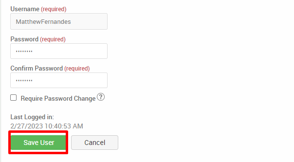 Username (required) 
MatthewFernandes 
Password (required) 
Confirm Password (required) 
Cl Require Password Change@ 
Last Logged in: 
2/27/2023 IO:4053 AM 
Save User 
Cancel 