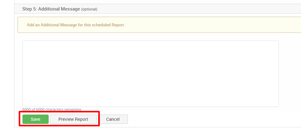 Step 5: Additional Message (optional) 
Add an Additional Message for this scheduled Report 
Save 
Preview Report 
Cancel 