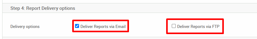 Step 4: Report Delivery options 
Delivery options 
Deliver Reports via Email 
Cl Deliver Reports via FTP 