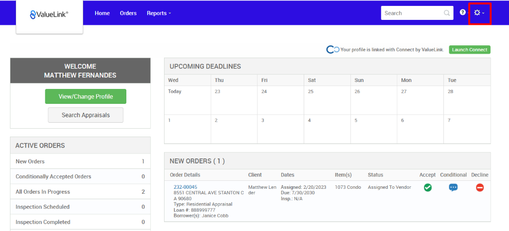 €ValueLink' 
Home 
Orders 
0 
2 
0 
0 
Reports 
UPCOMING DEADLINES 
Search 
c 
O Your profile is linked with Connect by ValueLink_ 
O 
Launch Connect 
-rue 
WELCOME 
MATTHEW FERNANDES 
View/Change Profile 
Search Appraisals 
ACTIVE ORDERS 
New Orders 
Conditionally Accepted Orders 
All Orders In Progress 
Inspection Scheduled 
Inspection Completed 
Wed 
Today 
Thu 
Sun 
Item(s) 
1073 Condo 
Mon 
NEW ORDERS (1 ) 
Order Details 
232-00045 
8551 CENTRAL AVE STANTON C 
A g0680 
Type: Residential Appraisal 
Loan 888ggg777 
Borrower(s): Janice Cobb 
Client 
Matthew Len 
der 
Dates 
Assigned: 2/20/2023 
Due: 7/30/2030 
Insp.: N/A 
Status 
Assigned To Vendor 
Accept Conditional 
Decline 