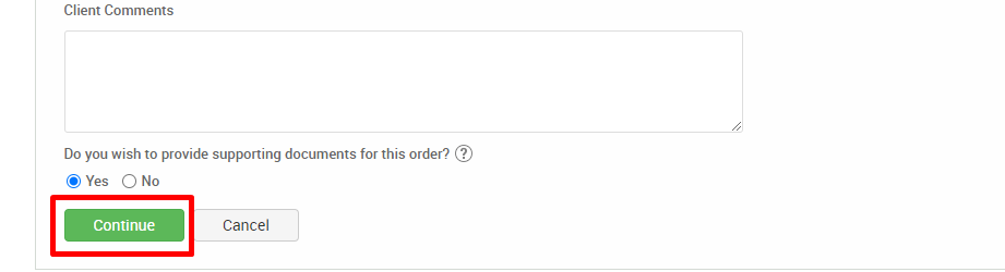 Client Comments 
Do you wish to provide supporting documents for this order? @ 
@ Yes O No 
Continue 
Cancel 